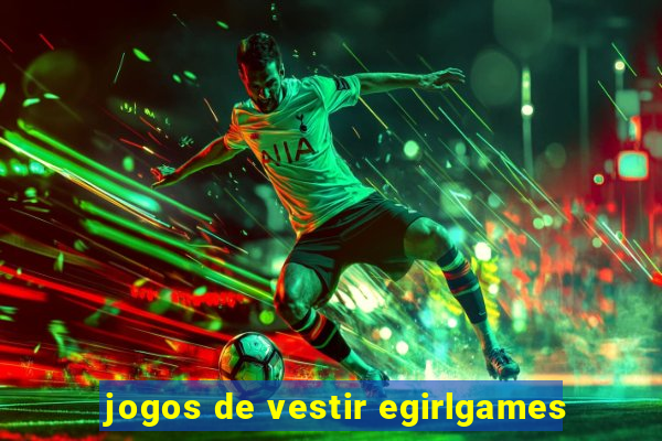 jogos de vestir egirlgames